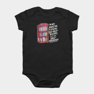 Funny quote : I'm not addicted to reading self-help books; I just have shelf-improvement Baby Bodysuit